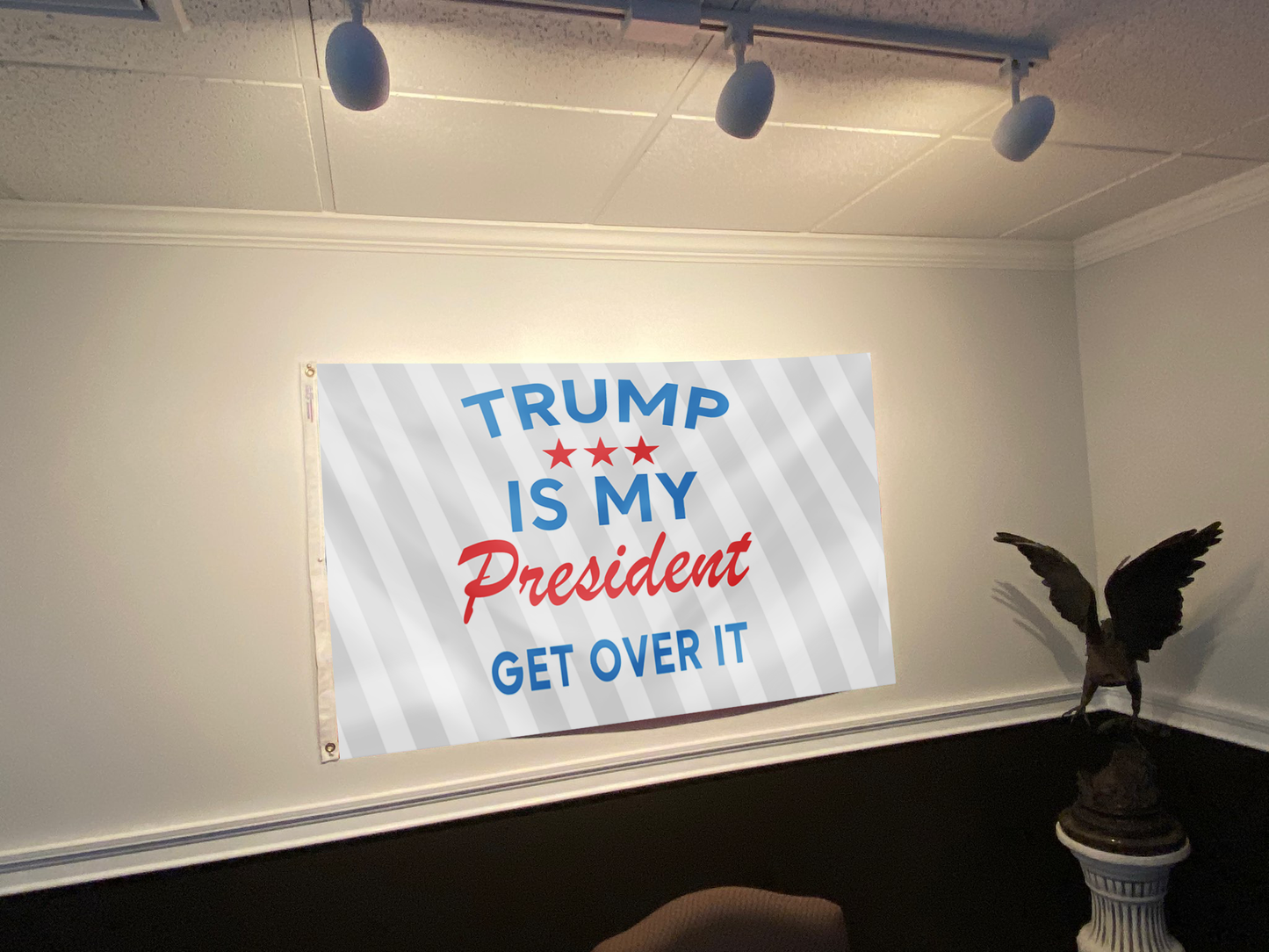TRUMP Is My President Get Over It Flag