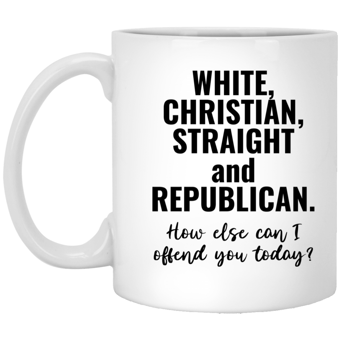 How Else Can I Offend You Today 11 oz. Mug