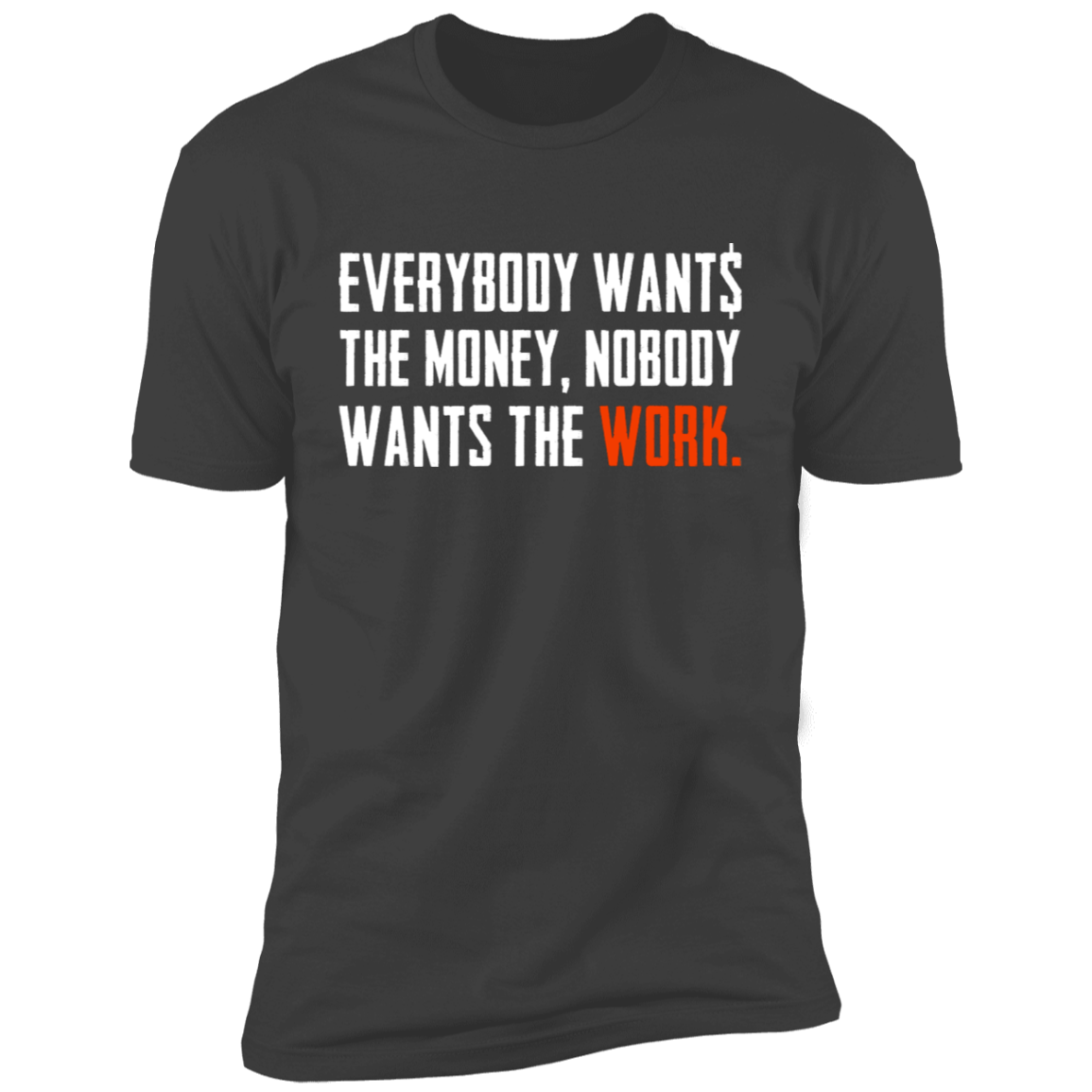 Everybody Wants Money Nobody Wants The Work T-Shirt