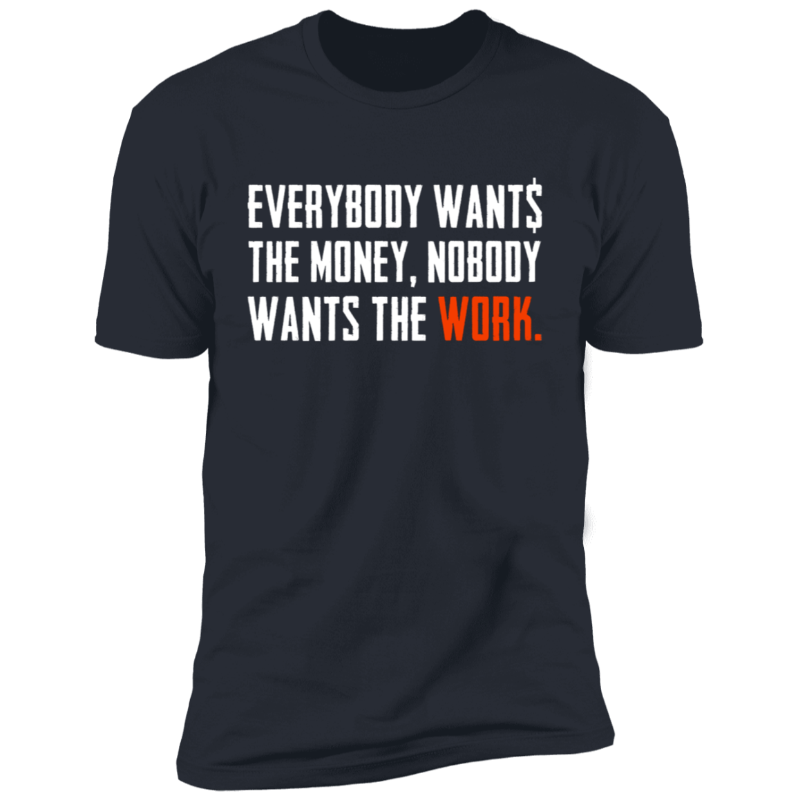 Everybody Wants Money Nobody Wants The Work T-Shirt