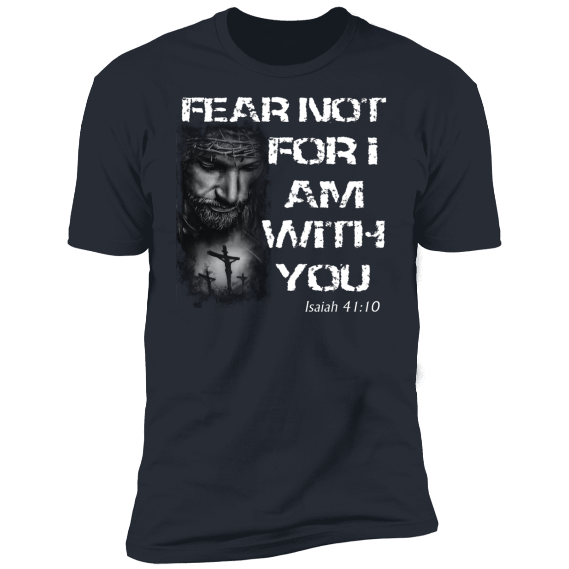 Fear Not for I Am With You T-Shirt