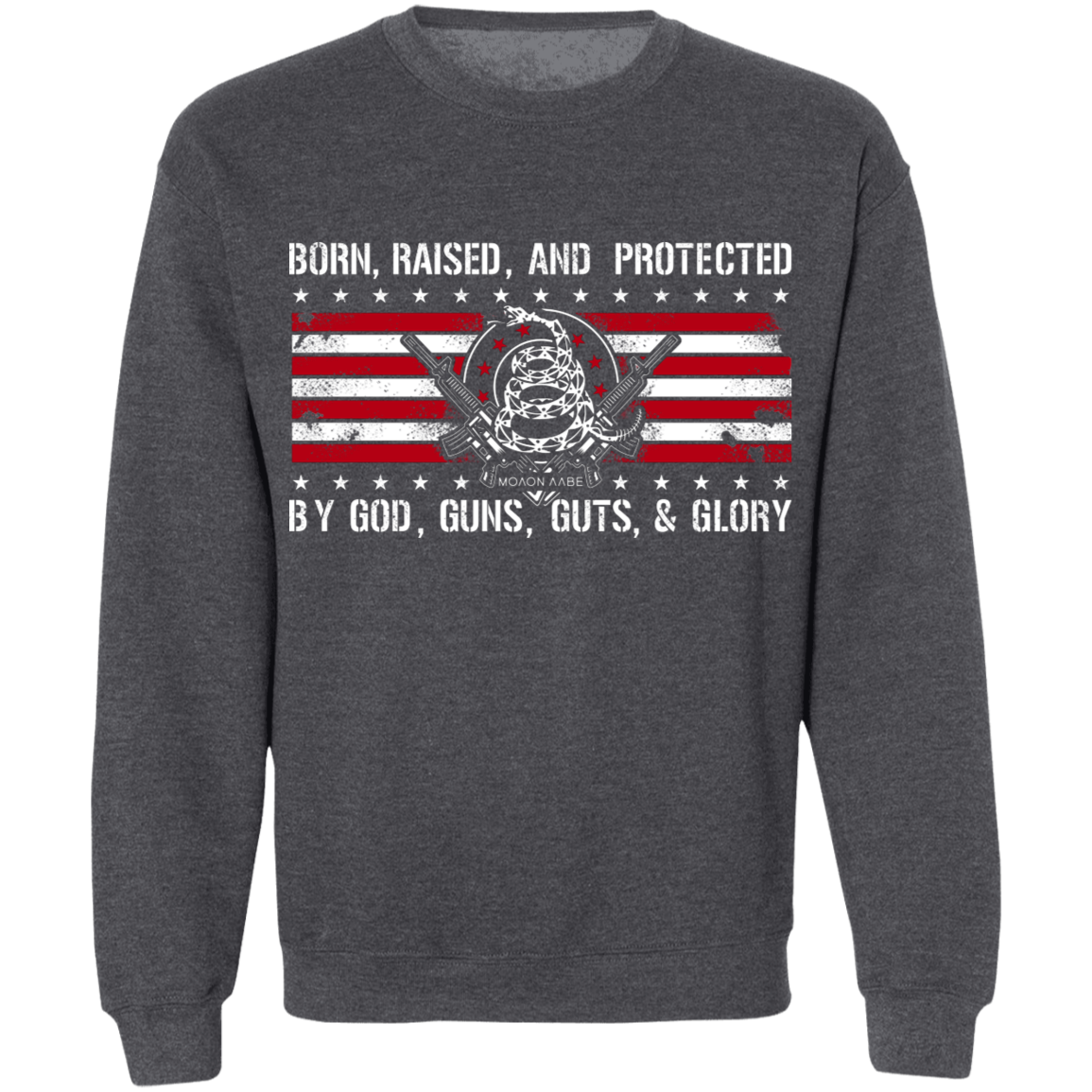 Born Raised and Protected By God, Guns, Guts and Glory 2nd Amendment Pullover Sweatshirt 8 oz.