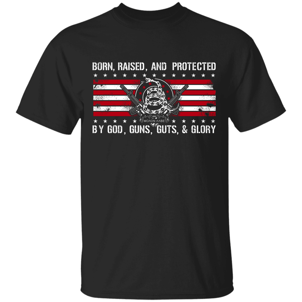 Born Raised and Protected By God, Guns, Guts and Glory 2nd Amendment Shirt