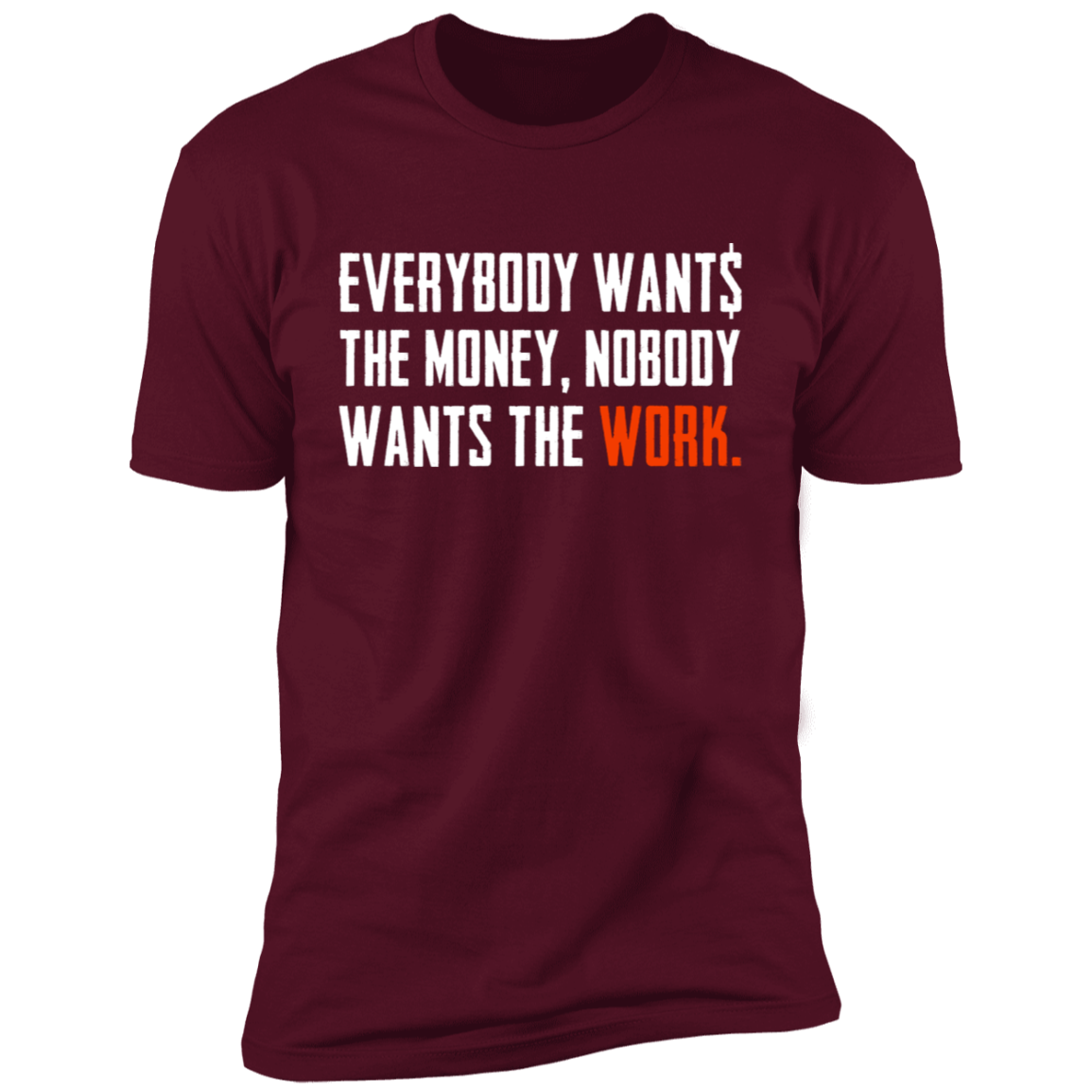 Everybody Wants Money Nobody Wants The Work T-Shirt