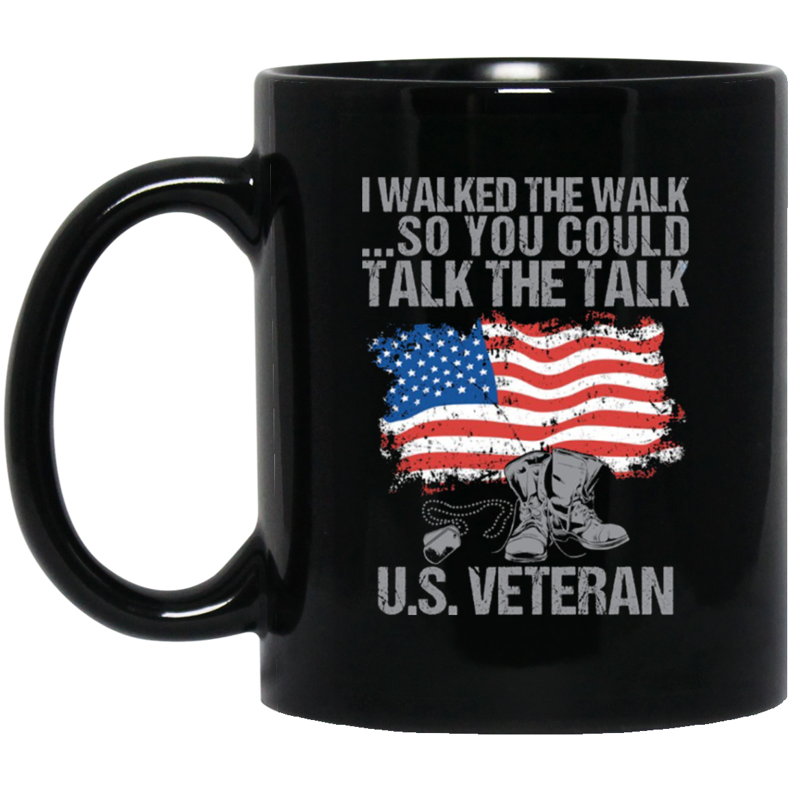 I Walked the Walk So You Could Talk the Talk - US Veteran 11oz. Mug