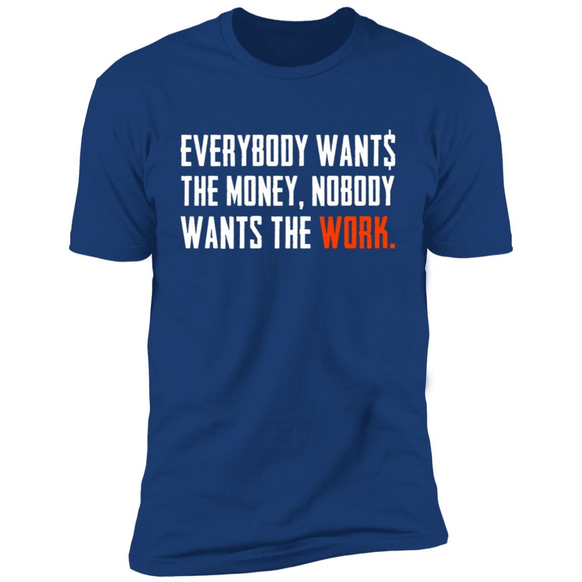Everybody Wants Money Nobody Wants The Work T-Shirt