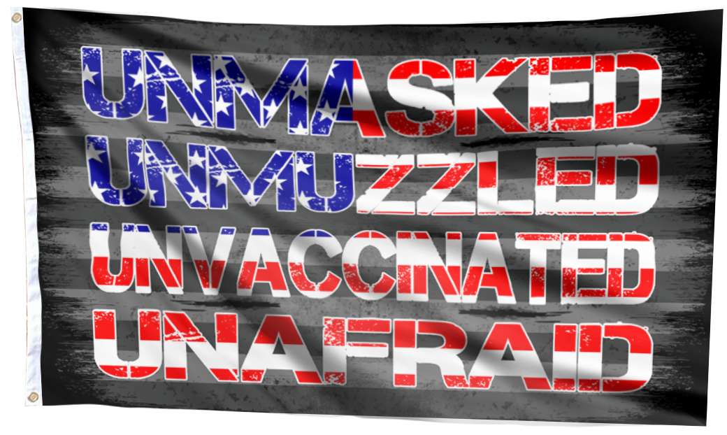 Unmasked. Unmuzzled. Unvaccinated. Unafraid. Flag