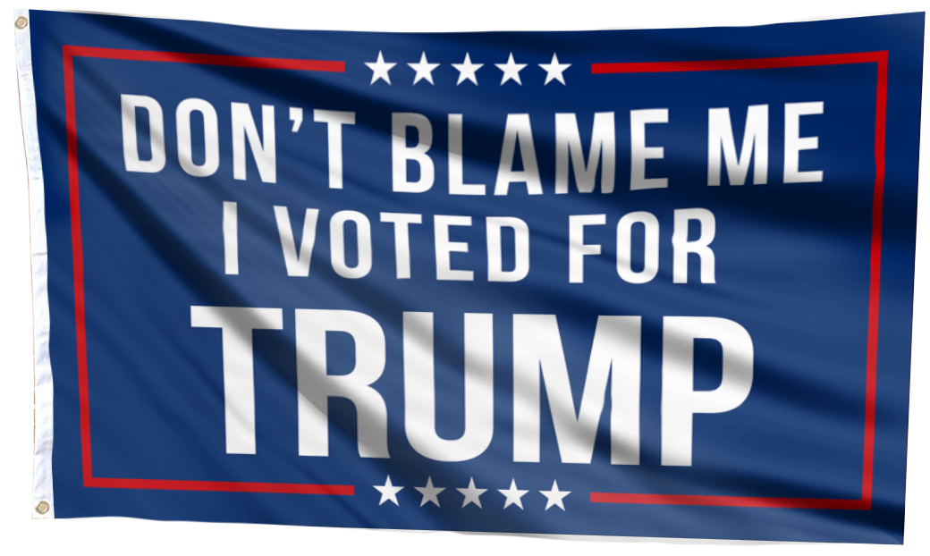 Don't Blame Me, I Voted for Trump Flag