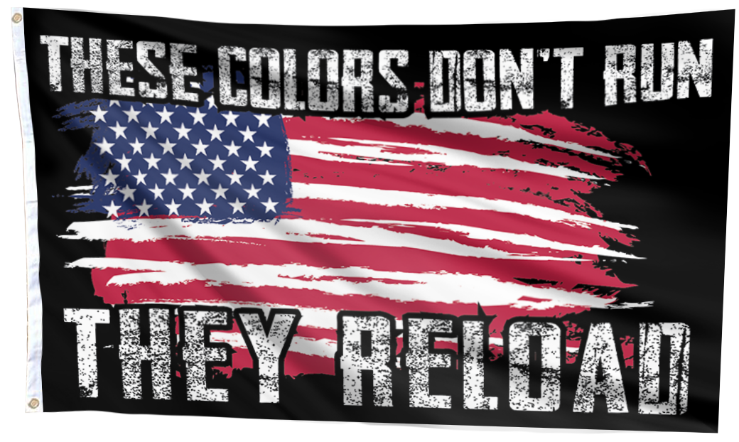 These Colors Don't Run They Reload Flags