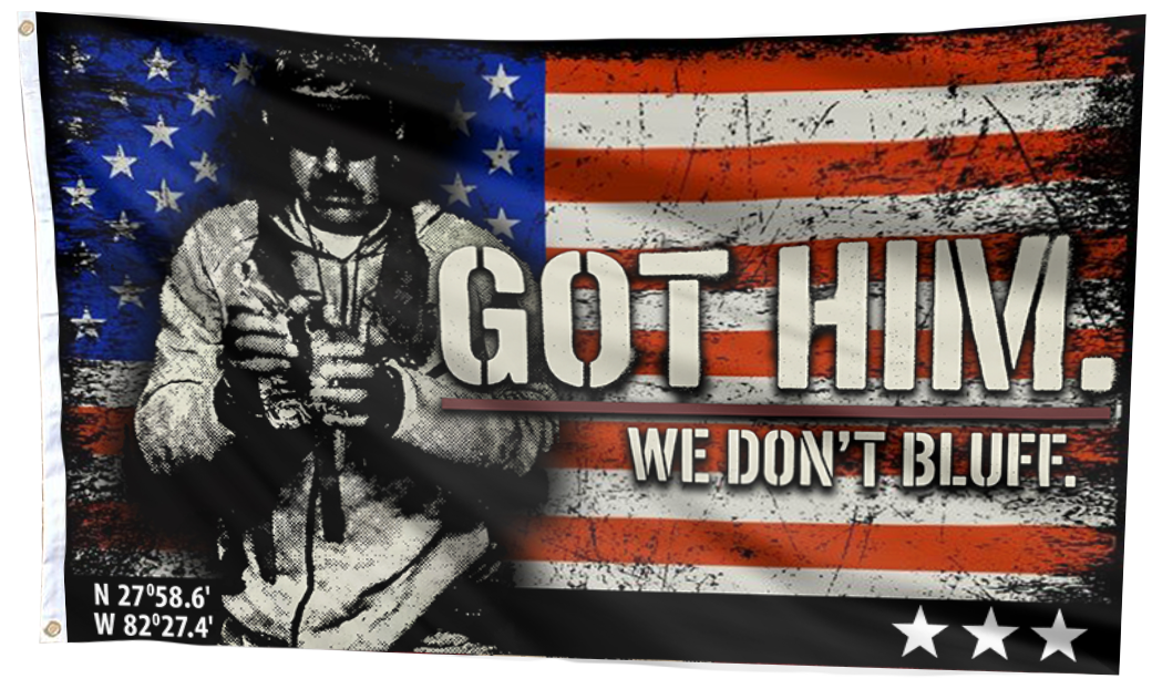 Got Him. We Don’t Bluff – Tactical Statement USA Flag