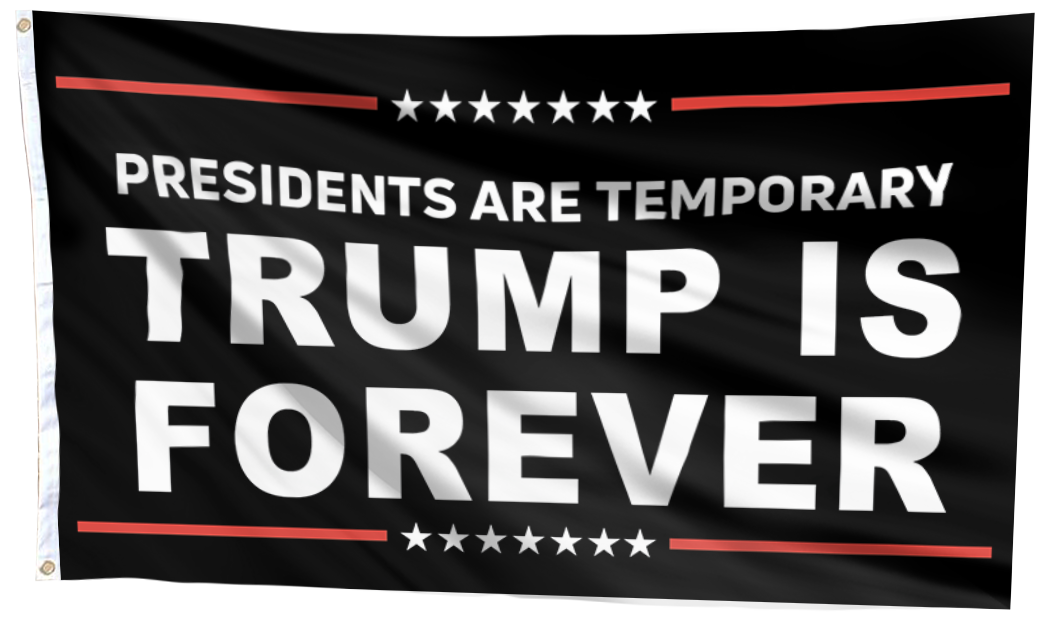 Presidents Are Temporary Trump Is Forever Flag