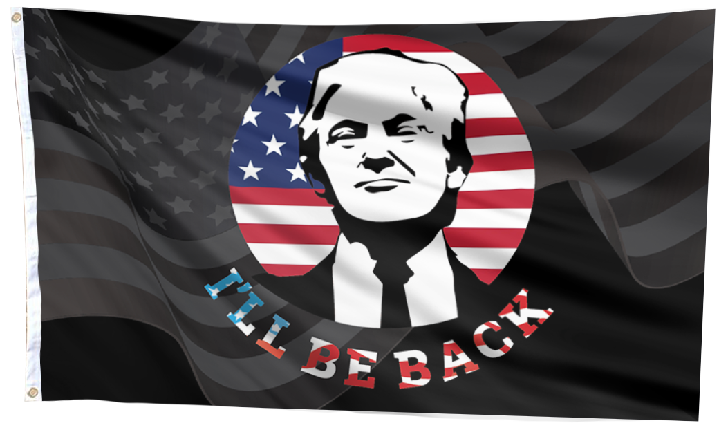 I'll Be Back - Trump Flag