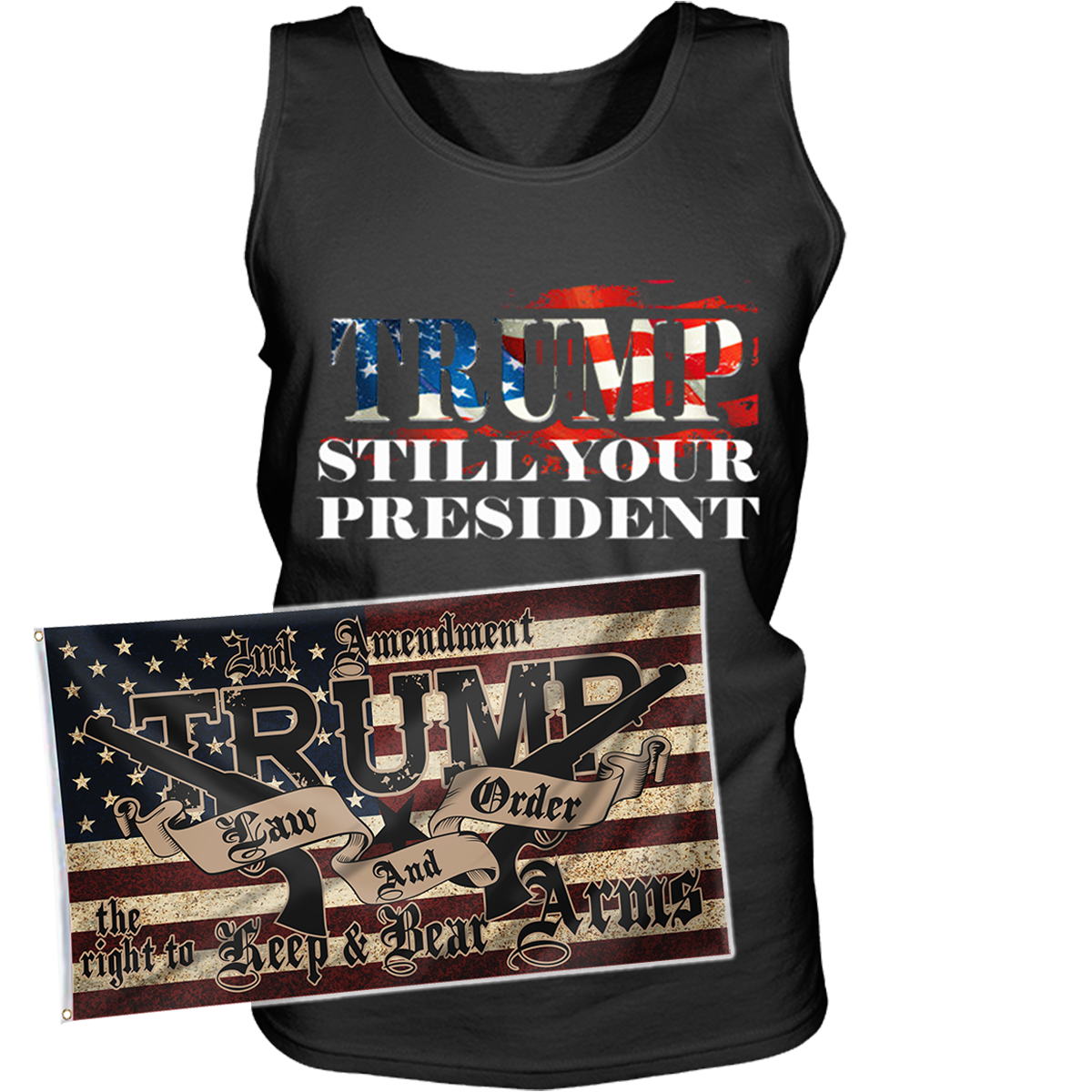 Trump Still Your President Apparel + 3x5' Trump LNO Flag