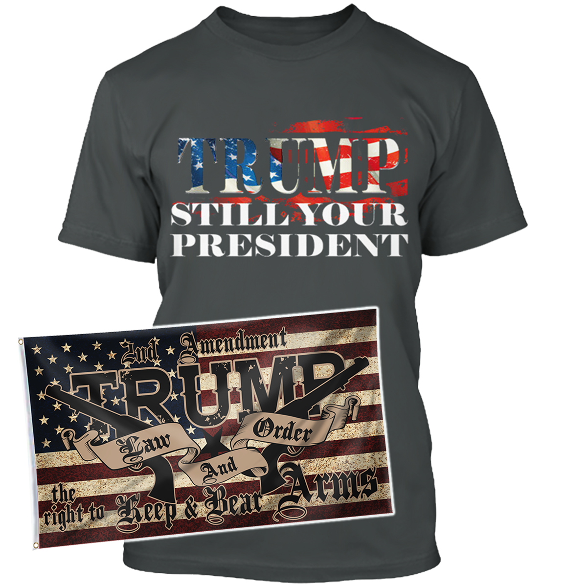 Trump Still Your President Apparel + 3x5' Trump LNO Flag