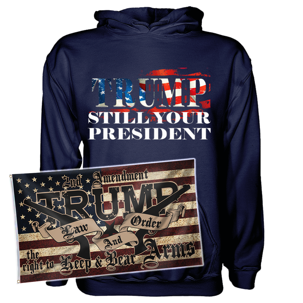 Trump Still Your President Hoodie + 3x5' Trump LNO Flag