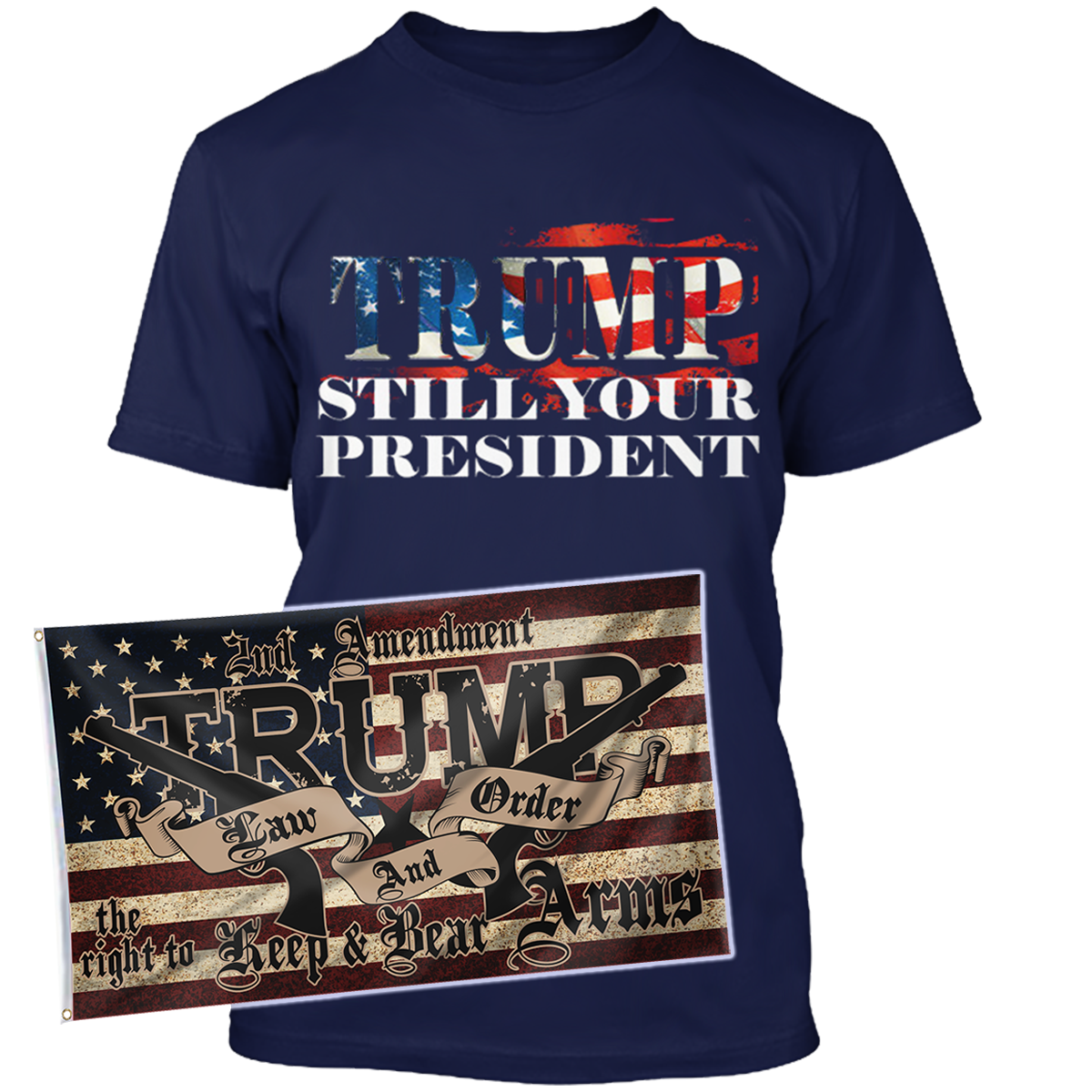 Trump Still Your President Apparel + 3x5' Trump LNO Flag