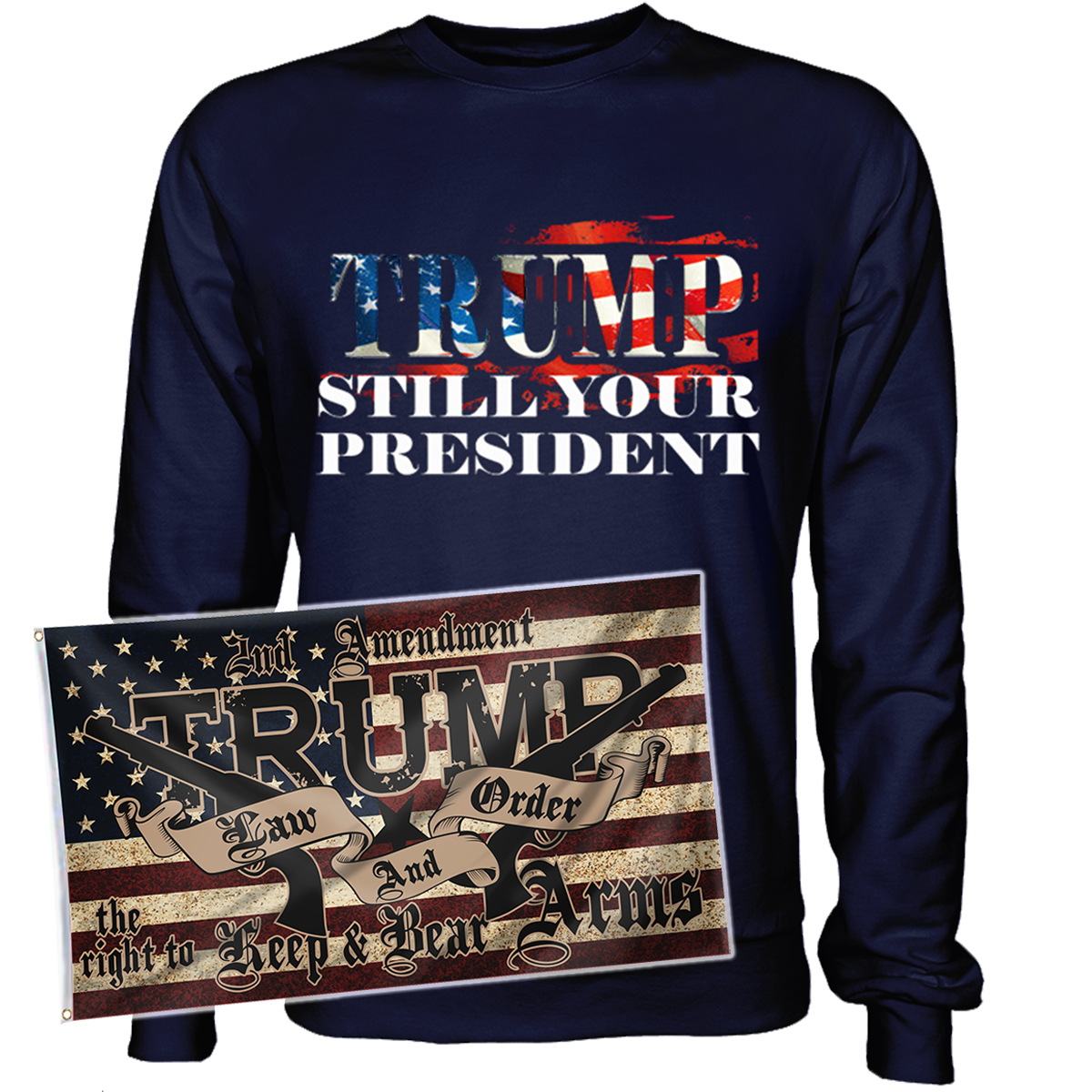 Trump Still Your President Apparel + 3x5' Trump LNO Flag