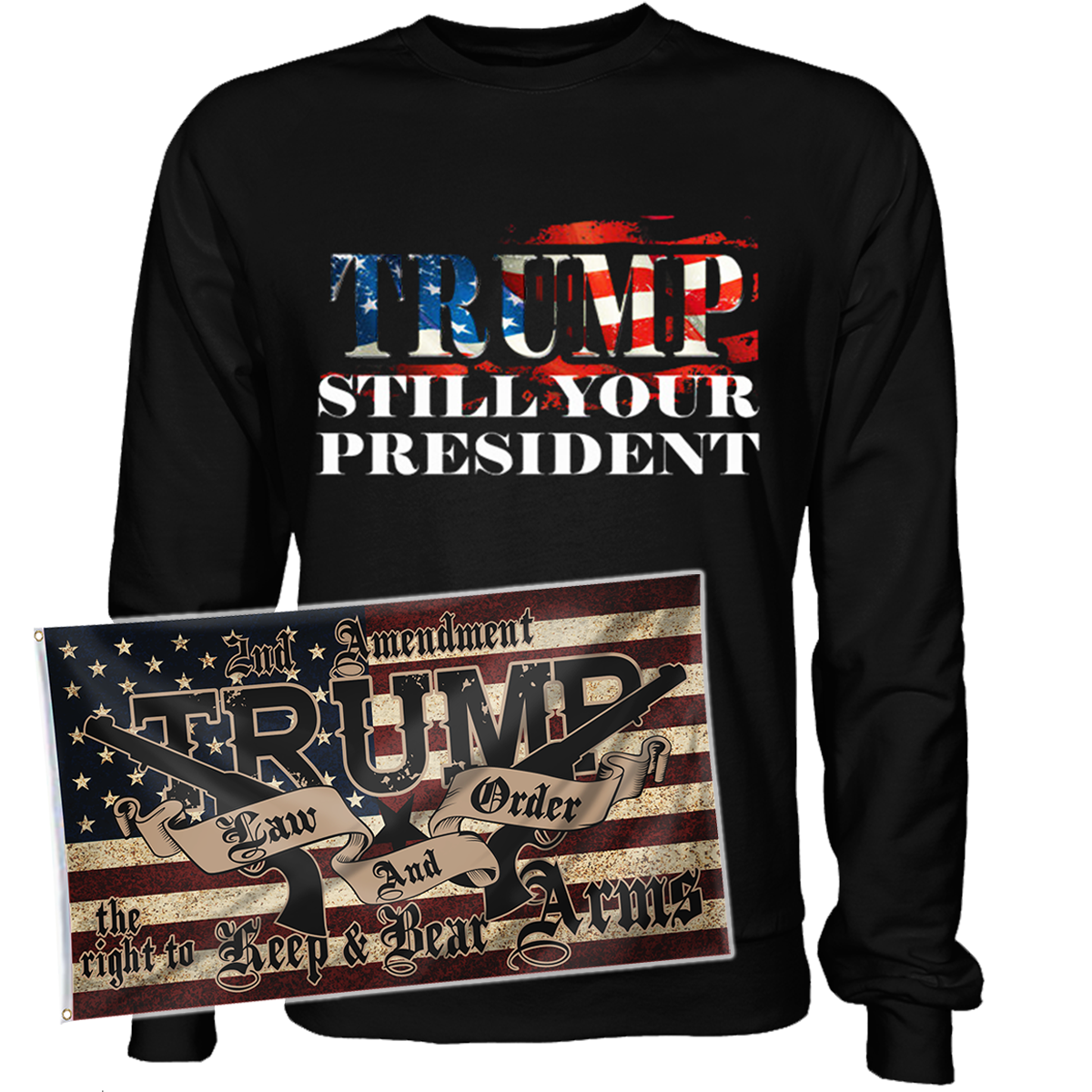 Trump Still Your President Apparel + 3x5' Trump LNO Flag