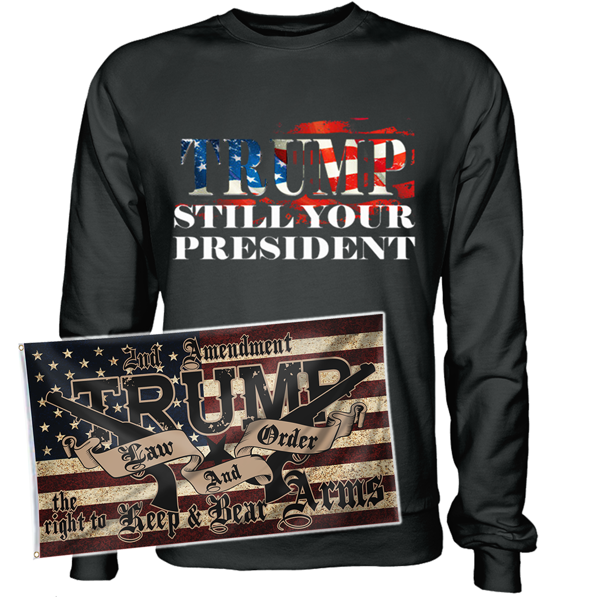 Trump Still Your President Apparel + 3x5' Trump LNO Flag