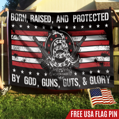 Born Raised And Protected By God Guns Guts And Glory - 2nd Amendment Flag With FREE American Flag Lapel Pin