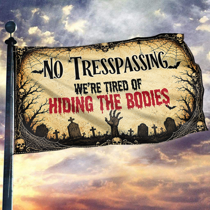 No Trespassing Flag, We're Tired Of Hiding The Bodies Flag