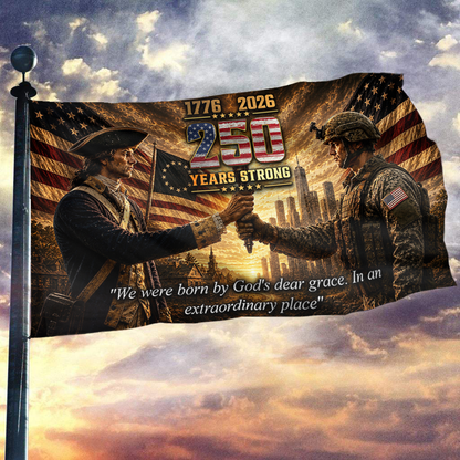 250 Years Strong - We were Born By God's Dear Grace Flag