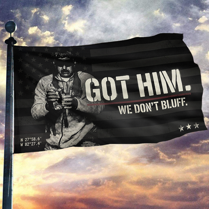 Got Him. We Don’t Bluff – Tactical Statement Flag