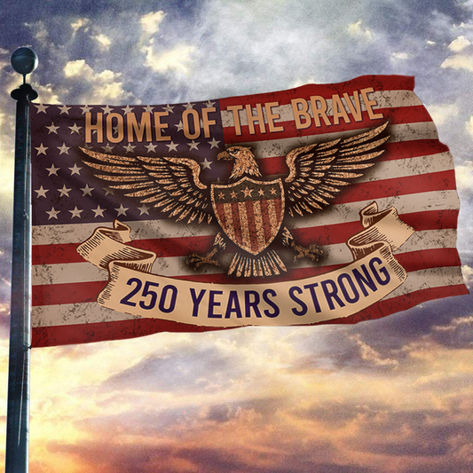 250 Years Strong: Home of the Brave Flag