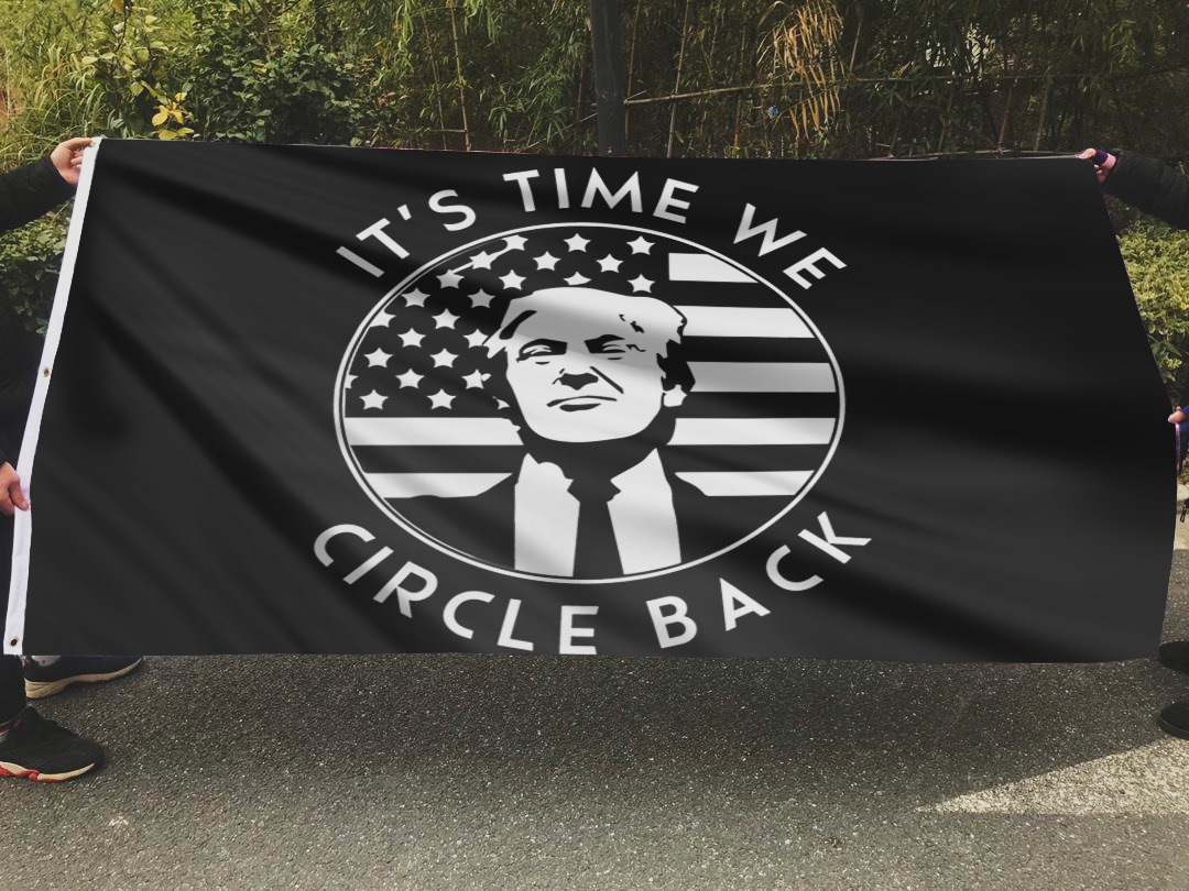 It's Time We Circle Back Trump Flag