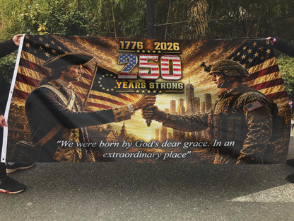 250 Years Strong - We were Born By God's Dear Grace Flag