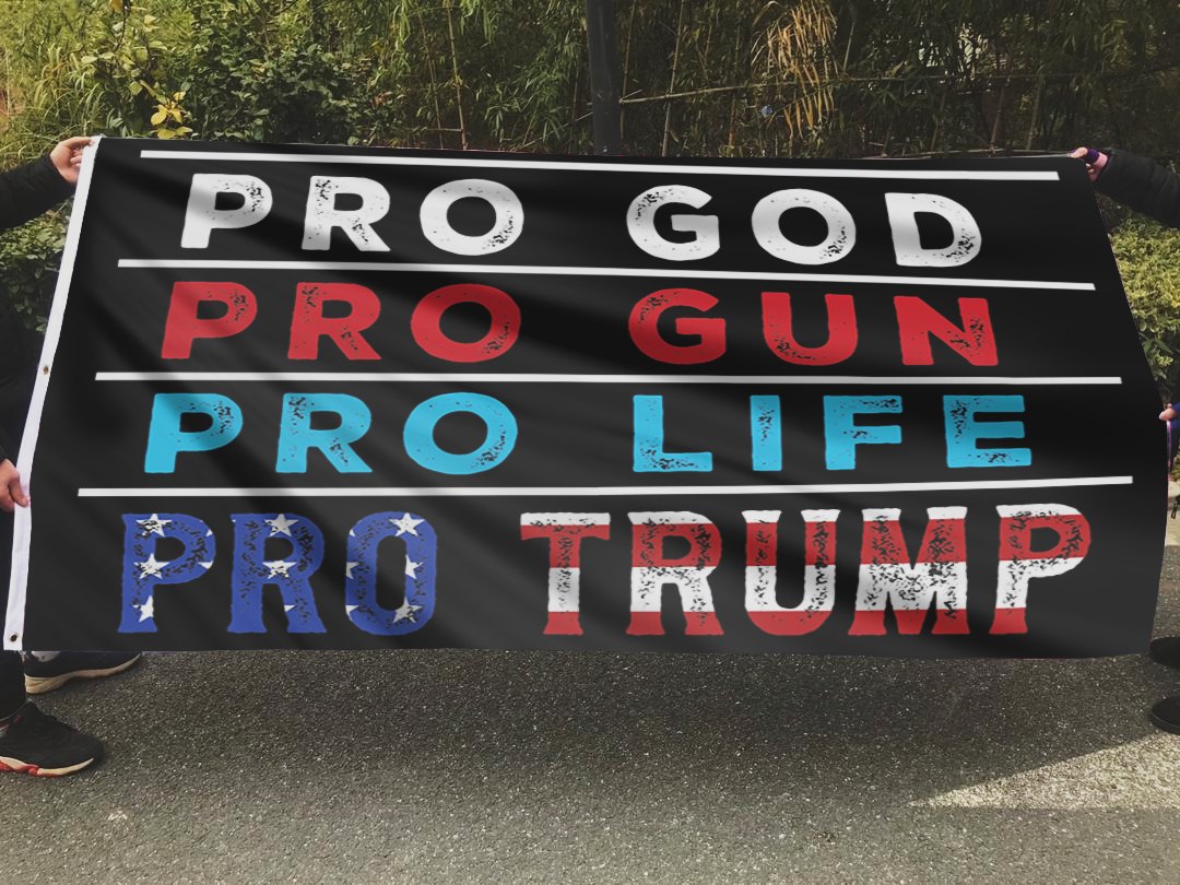 Pro GOD Pro Gun Pro Life Pro Trump Flag