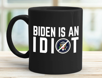 Biden Is An Idiot 11 oz. Black Mug