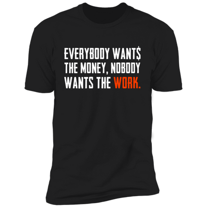 Everybody Wants Money Nobody Wants The Work T-Shirt