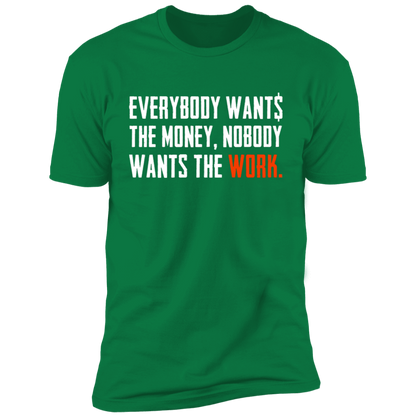 Everybody Wants Money Nobody Wants The Work T-Shirt