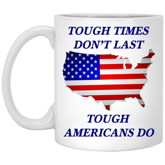 Tough Times Don't Last Tough Americans Do - 11oz. Mug