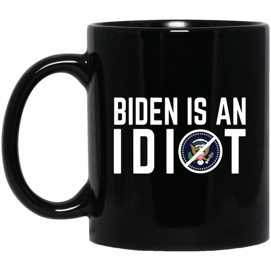 Biden Is An Idiot 11 oz. Black Mug