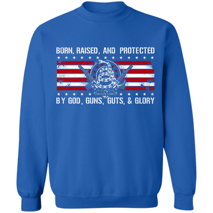 Born Raised and Protected By God, Guns, Guts and Glory 2nd Amendment Pullover Sweatshirt  8 oz.
