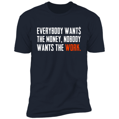 Everybody Wants Money Nobody Wants The Work T-Shirt