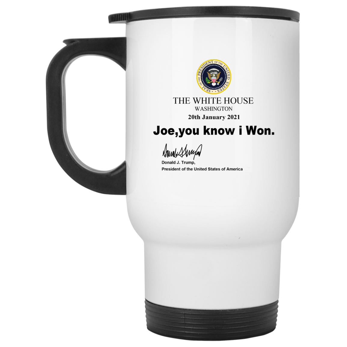 Joe You Know I Won Mug - White Travel Mug