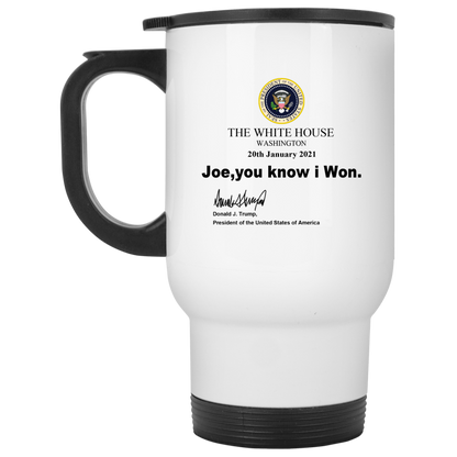 Joe You Know I Won Mug - White Travel Mug