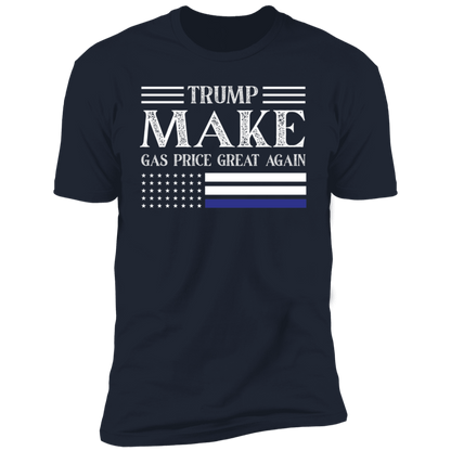 TRUMP Make Gas Price Great Again T-Shirt