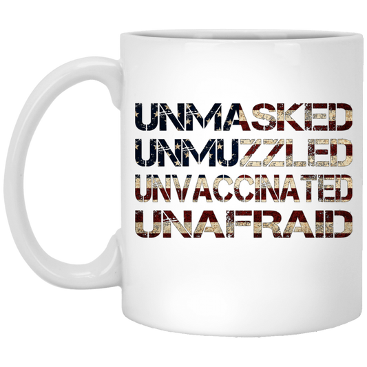 Unmasked. Unmuzzled. Unvaccinated. Unafraid. 11 oz. Mug