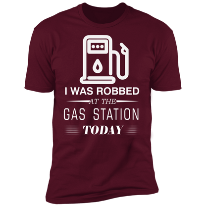 I Was Robbed At The Gas Station Today T-shirt