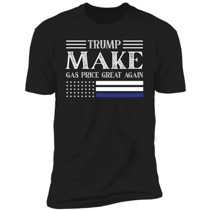 TRUMP Make Gas Price Great Again T-Shirt