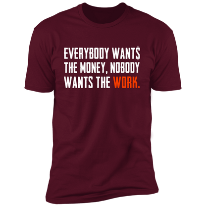 Everybody Wants Money Nobody Wants The Work T-Shirt