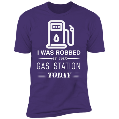 I Was Robbed At The Gas Station Today T-shirt