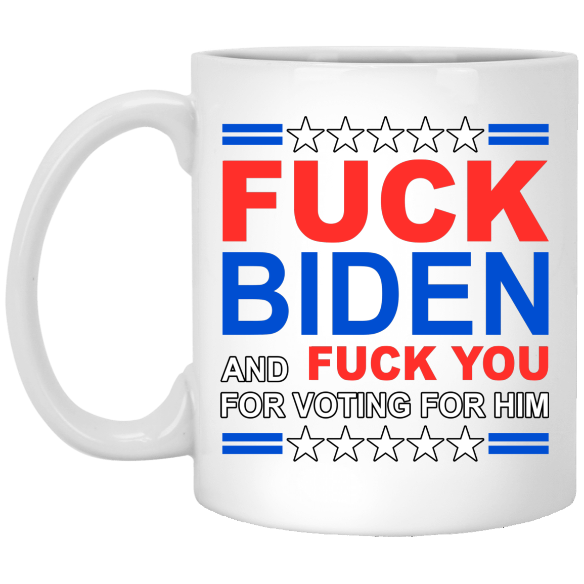 F**k Biden & F**k You For Voting For Him Mug