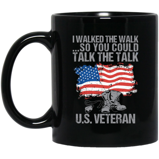 I Walked the Walk So You Could Talk the Talk - US Veteran 11oz. Mug