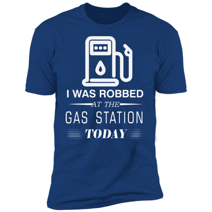 I Was Robbed At The Gas Station Today T-shirt