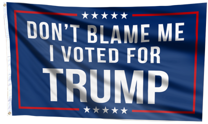 Don't Blame Me, I Voted for Trump Flag